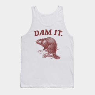 Dam It / Funny Beaver Meme Tank Top